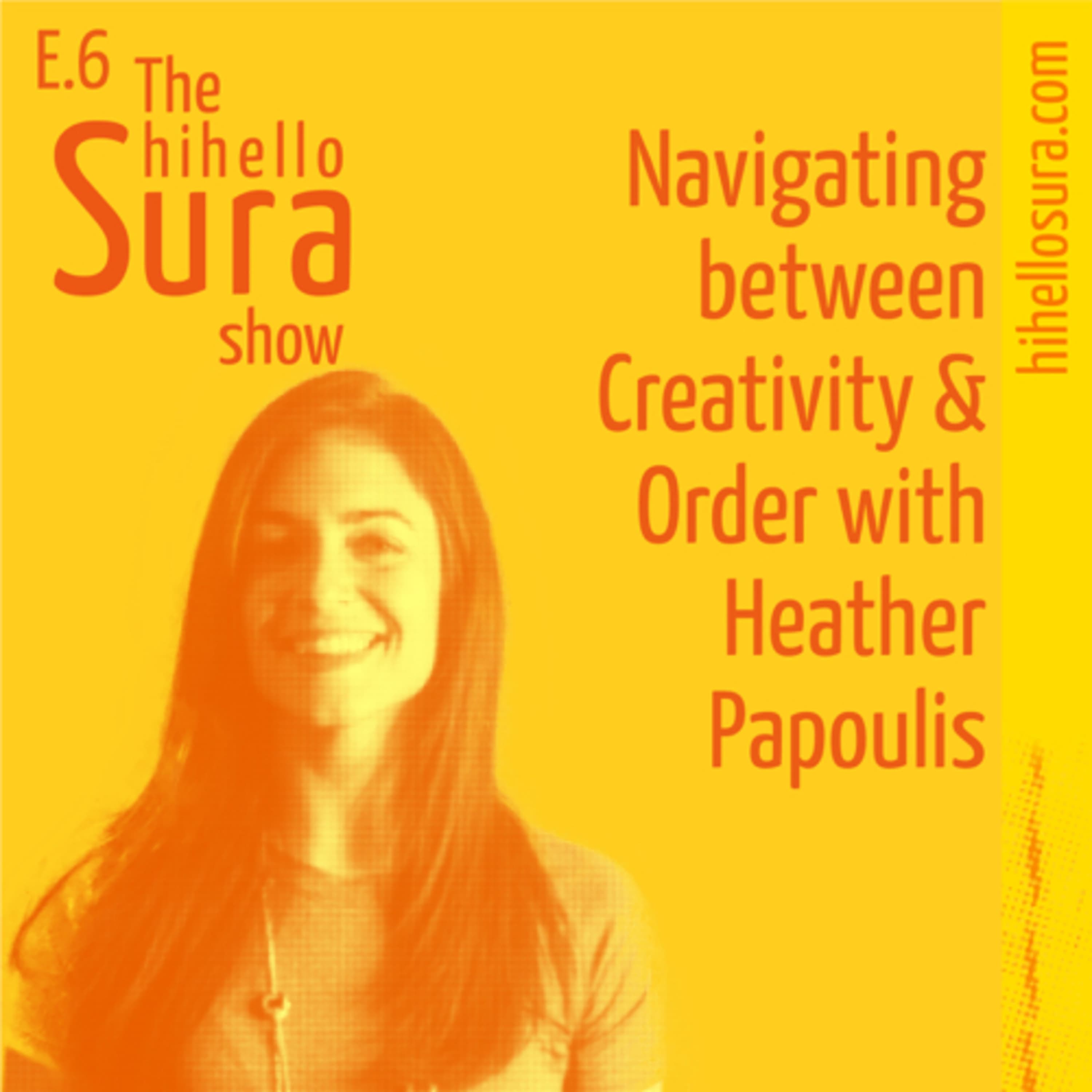 Cover art for episode 6: Navingating between Creativity & Order with Heather Papoulis