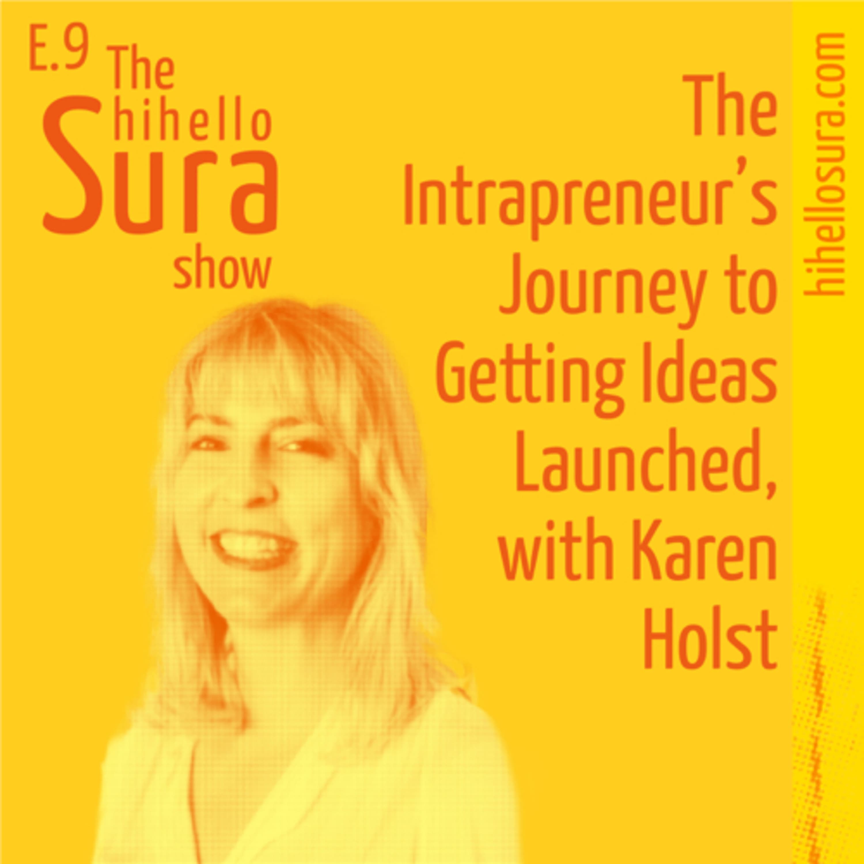 Cover art for episode 9: The Intrapreneur’s Journey to Getting Ideas Launched, with Karen Holst