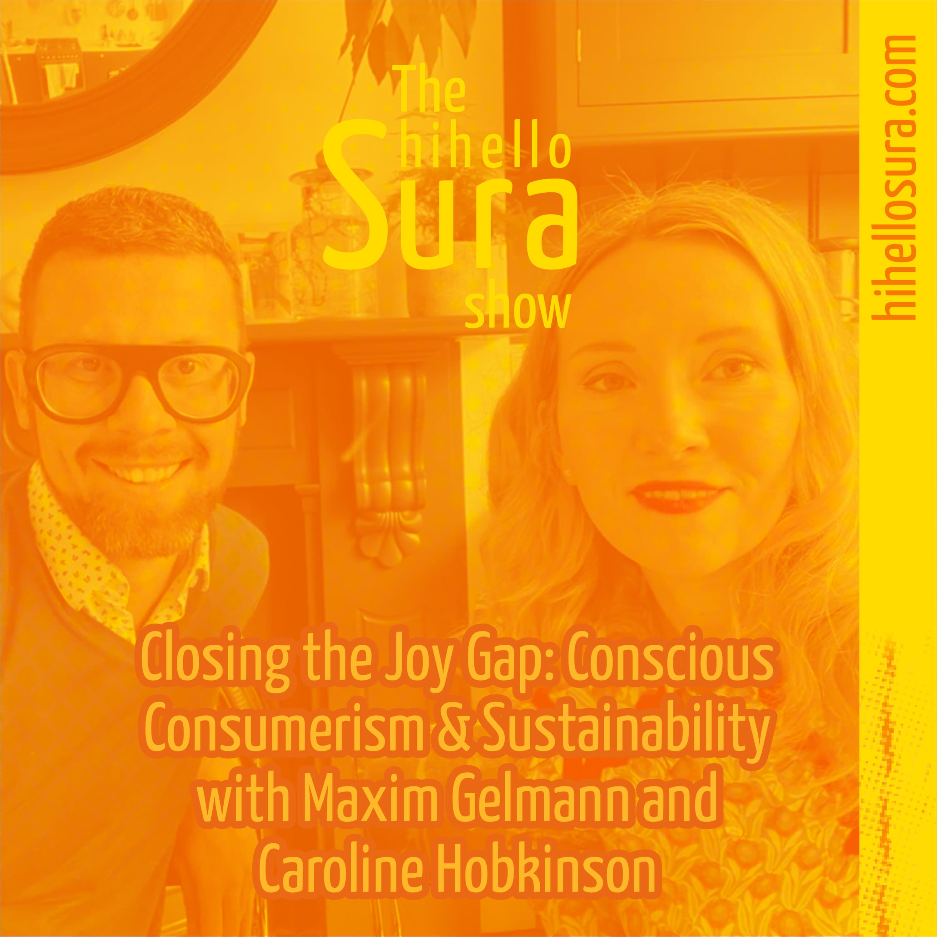 Cover art for episode 38: Closing the Joy Gap: Conscious Consumerism & Sustainability with Maxim Gelmann and Caroline Hobkinson